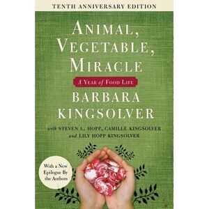 Animal, Vegetable, Miracle - Tenth Anniversary Edition: A Year of Food Life -- B